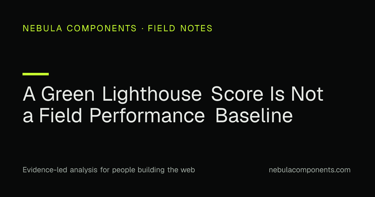 A Green Lighthouse Score Is Not a Field Performance Baseline